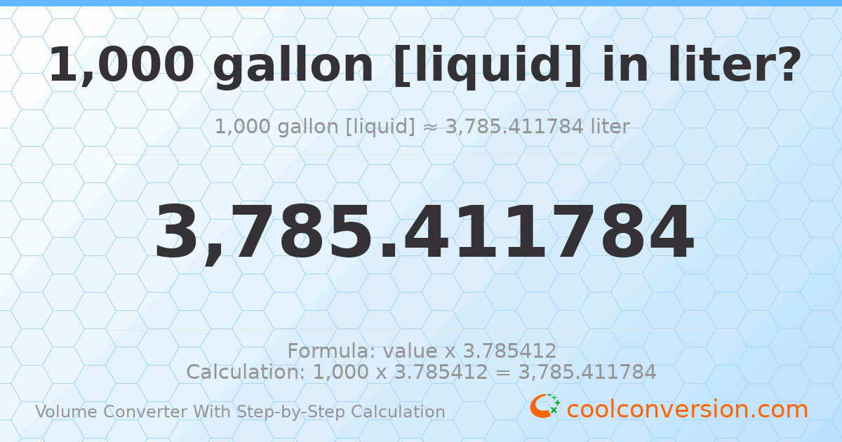 1000 gallons [liquid] = 3785.41 liters